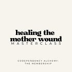 MASTERCLASS: Healing the Mother Wound