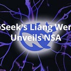 DeepSeek's Liang Wenfeng Unveils NSA: A Game-Changing Attention Architecture