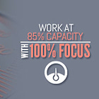 Work at 85% Capacity with 100% Focus