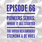 66 - Pioneers Series: Where It All Started - The Dutch Researchers Steensma & De Vries