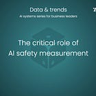🎲 The critical role of AI safety measurement