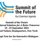 Summit Of The Future Concept Note Now Released For The Interactive Dialogues - Multilateral Solutions For A Better Tomorrow 22 - 23 September 2024 United Nations Headquarters, New York 