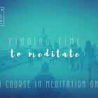 Crash Course in Meditation Day 3