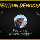 Attention Democracy with William Maggos