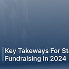 Key Takeaways for Startup Fundraising in 2024