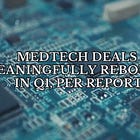 Medtech Deals 'Meaningfully Rebound' in Q1