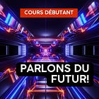 Parlons du futur!