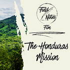 Field Notes Film: The Honduras Mission