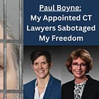 Paul Boyne: My Appointed CT Lawyers Sabotaged My Freedom