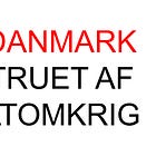 DANMARK TRUET AF ATOMKRIG!!!