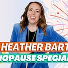 MENOPAUSE Times are a CHANGIN' with Dr. Heather Bartos!