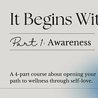 It Begins With You - Part 1: Awareness