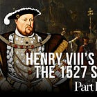 Henry VIII's Divorce and the 1527 Sack of Rome - Part 1