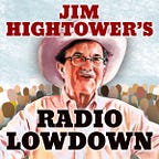 Jim Hightower's Radio Lowdown