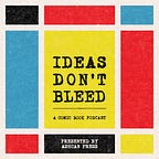 IDEAS DON'T BLEED podcast