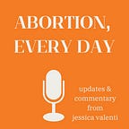 Abortion, Every Day