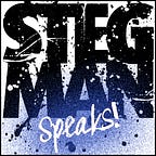STEGMAN SPEAKS!