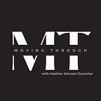 Moving Through with Heather Johnson Durocher