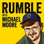 Rumble with Michael Moore podcast logo
