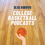 Blue Ribbon College Basketball Podcast