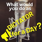 Dictator for a Day Podcast
