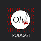 Oh! Murder Podcast