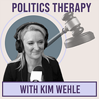 Politics Therapy with Kim Wehle
