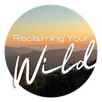 Reclaiming Your Wild