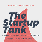 The Startup Tank Climate Investor Pitch Show - Climate Tech, Cleantech & Sustainable Venture Capital