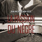 La Passion du Nègre de Jean-Michel Cohen-Solal