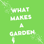 What Makes A Garden