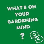 What's On Your Gardening Mind?