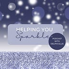 Helping You Sparkle™ Podcast with Delphi Ellis