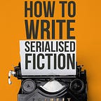 Writing Serialised Fiction