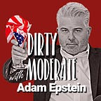 Dirty Moderate with Adam Epstein