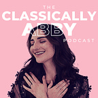 The Classically Abby Podcast