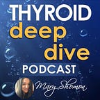 The Thyroid Deep Dive Podcast