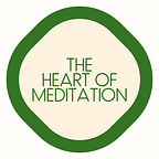 The heart of meditation