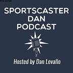 Sportscaster Dan Podcast