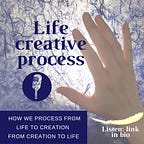 Life creative process