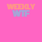 Weekly WTF