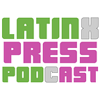 Latinx Press Podcast