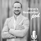 Steve’s Newsletter Pod