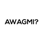AWAGMI? - Thoughts and Opinions