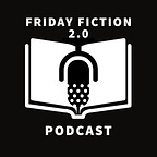 Friday Fiction 2.0
