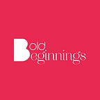 Bold Beginnings