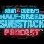 HALF-ASSED SUBSTACK PODCAST