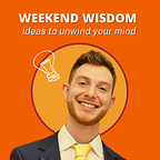Unwind Your Mind | Weekly Wisdom With Dan Isaacman