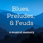 Blues, Preludes & Feuds