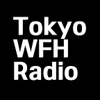 Tokyo WFH Radio Podcast